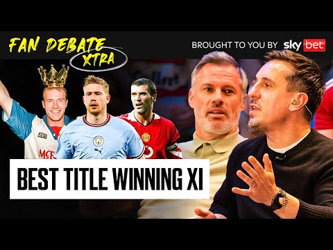 Gary Neville & Jamie Carragher pick best XI’s from Premier League winning teams | Fan Debate Xtra