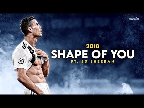 Cristiano Ronaldo ► «SHAPE OF YOU» – Ed Sheeran • Skills & Goals 2018 | HD