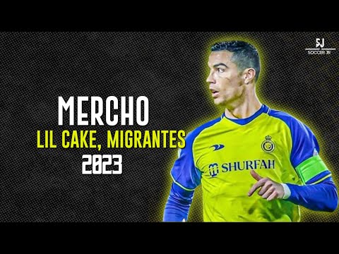 Cristiano Ronaldo ● MERCHO ● LiL CaKe, Migrantes 2023ᴴᴰ
