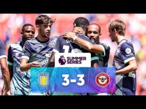 Aston Villa 3 – 3 Brentford | Match Highlights | Premier League Summer Series